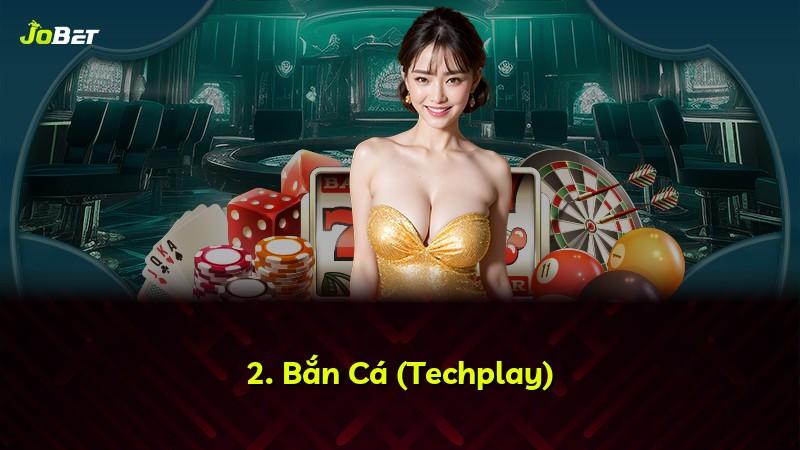 2. Bắn Cá (Techplay)