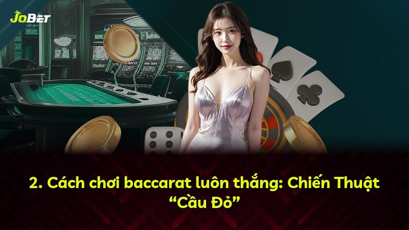 2. Cách chơi baccarat luôn thắng: Chiến Thuật “Cầu Đỏ”