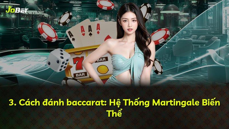 3. Cách đánh baccarat: Hệ Thống Martingale Biến Thể