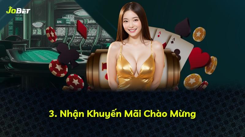 3. Nhận Khuyến Mãi Chào Mừng