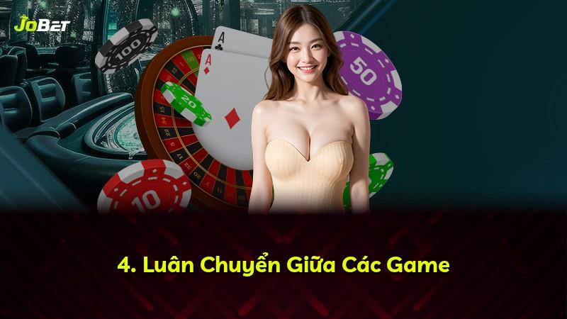 4. Luân Chuyển Giữa Các Game