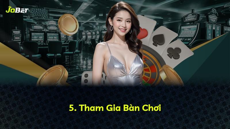 5. Tham Gia Bàn Chơi