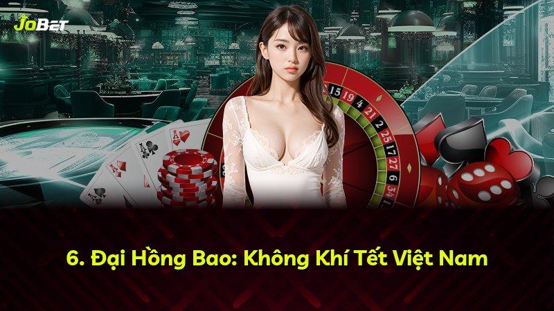 6. Đại Hồng Bao: Không Khí Tết Việt Nam