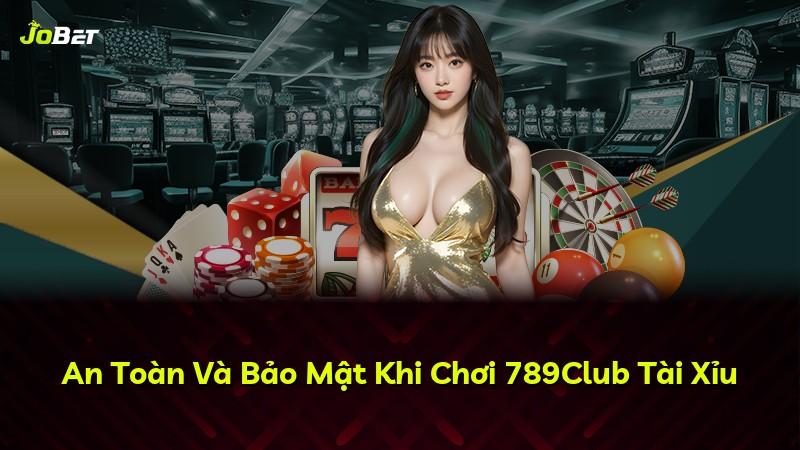 An Toàn Và Bảo Mật Khi Chơi 789Club Tài Xỉu