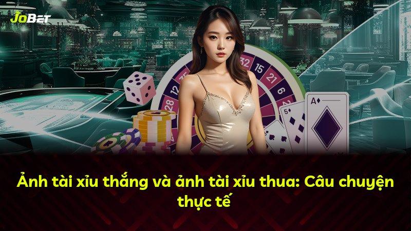 Ảnh tài xỉu thắng và ảnh tài xỉu thua: Câu chuyện thực tế
