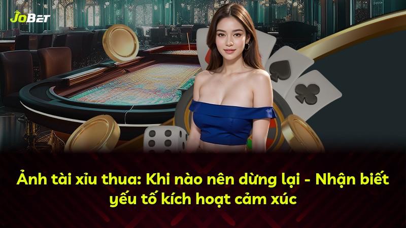 Ảnh tài xỉu thua: Khi nào nên dừng lại - Nhận biết yếu tố kích hoạt cảm xúc