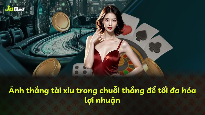 Ảnh thắng tài xỉu trong chuỗi thắng để tối đa hóa lợi nhuận