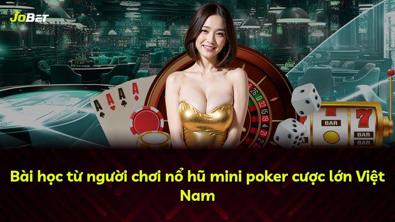 Bài học từ người chơi nổ hũ mini poker cược lớn Việt Nam