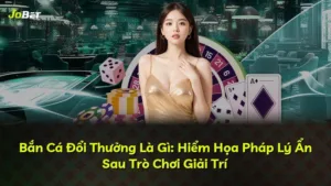 Bắn Cá Đổi Thưởng Là Gì: Hiểm Họa Pháp Lý Ẩn Sau Trò Chơi Giải Trí