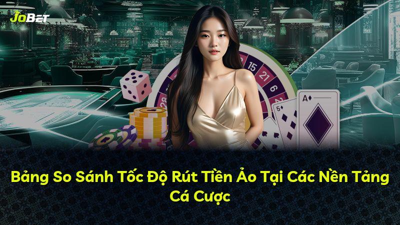 Bảng So Sánh Tốc Độ Rút Tiền Ảo Tại Các Nền Tảng Cá Cược