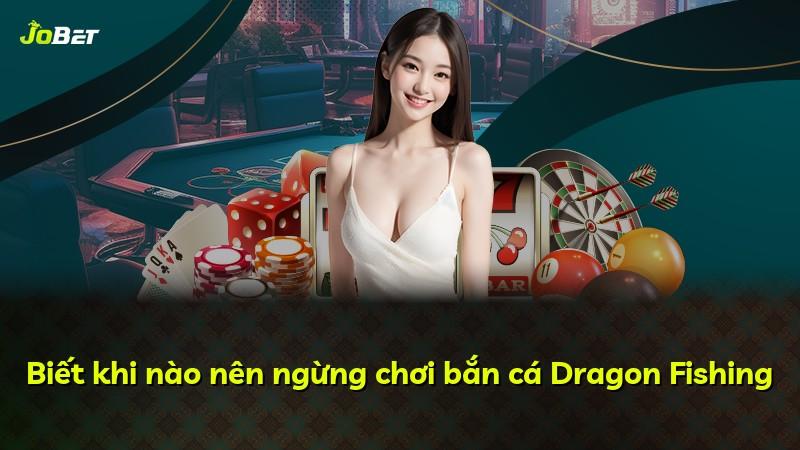 Biết khi nào nên ngừng chơi bắn cá Dragon Fishing