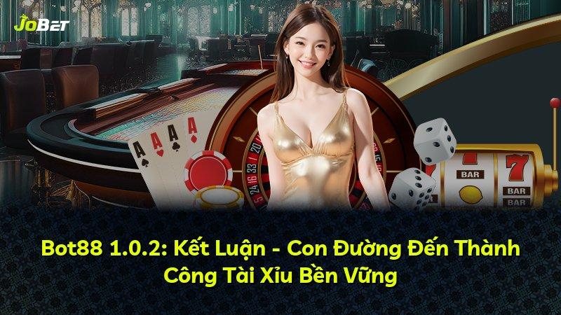 Bot88 1.0.2: Kết Luận - Con Đường Đến Thành Công Tài Xỉu Bền Vững
