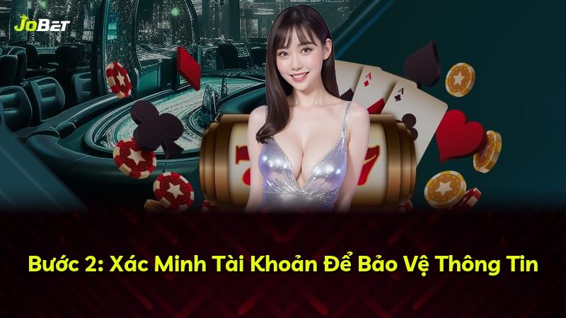 Bước 2: Xác Minh Tài Khoản Để Bảo Vệ Thông Tin