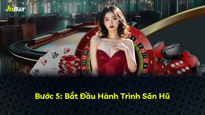 Bước 5: Bắt Đầu Hành Trình Săn Hũ