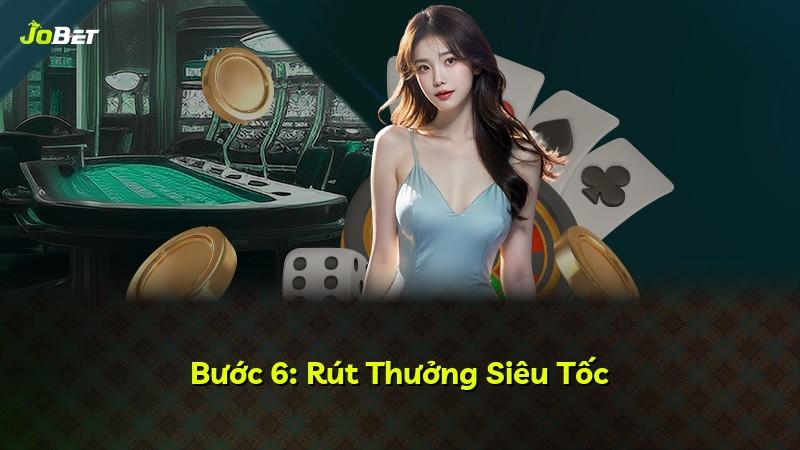 Bước 6: Rút Thưởng Siêu Tốc
