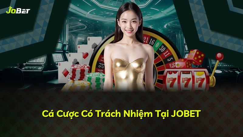 Cá Cược Có Trách Nhiệm Tại JOBET