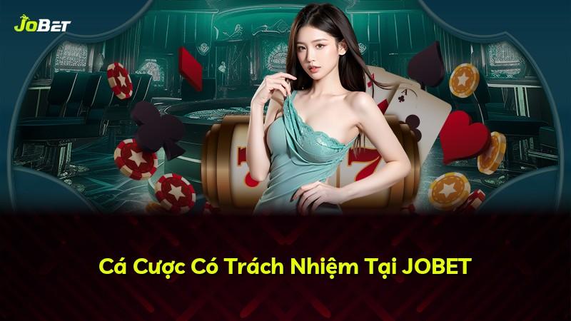 Cá Cược Có Trách Nhiệm Tại JOBET