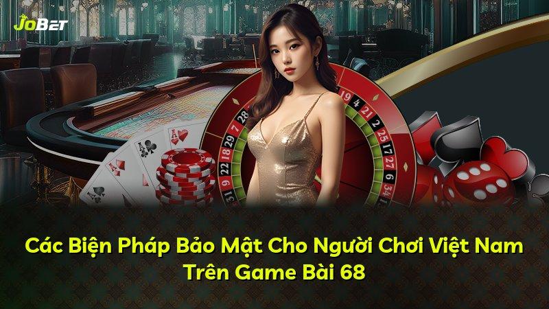 Các Biện Pháp Bảo Mật Cho Người Chơi Việt Nam Trên Game Bài 68