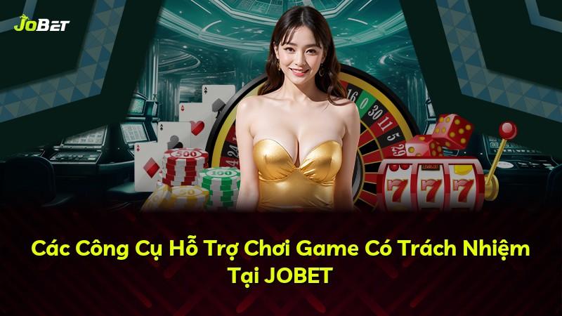 Các Công Cụ Hỗ Trợ Chơi Game Có Trách Nhiệm Tại JOBET
