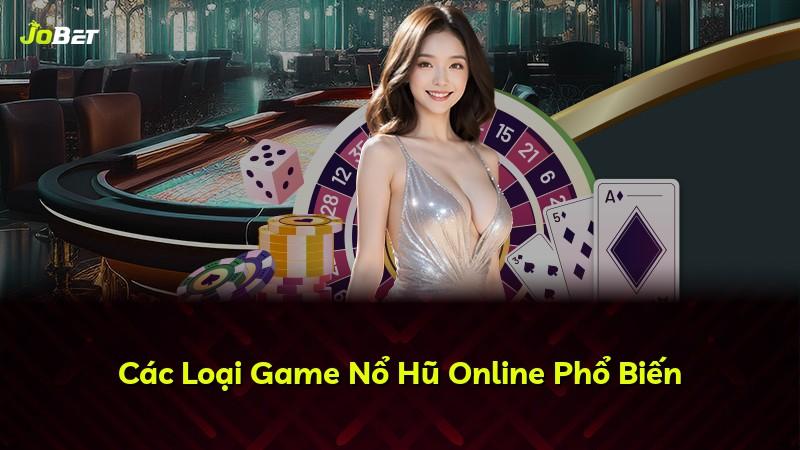 Các Loại Game Nổ Hũ Online Phổ Biến