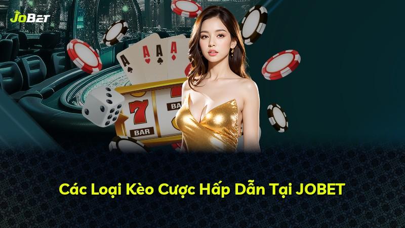 Các Loại Kèo Cược Hấp Dẫn Tại JOBET
