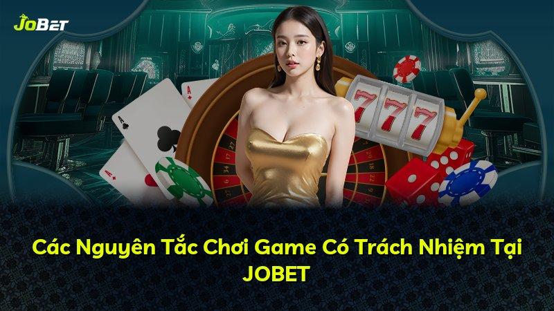 Các Nguyên Tắc Chơi Game Có Trách Nhiệm Tại JOBET