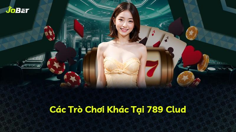 Các Trò Chơi Khác Tại 789 Clud