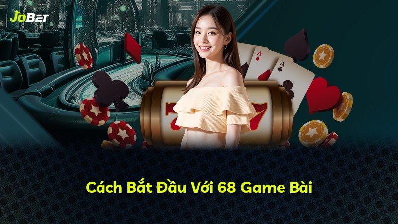 Cách Bắt Đầu Với 68 Game Bài
