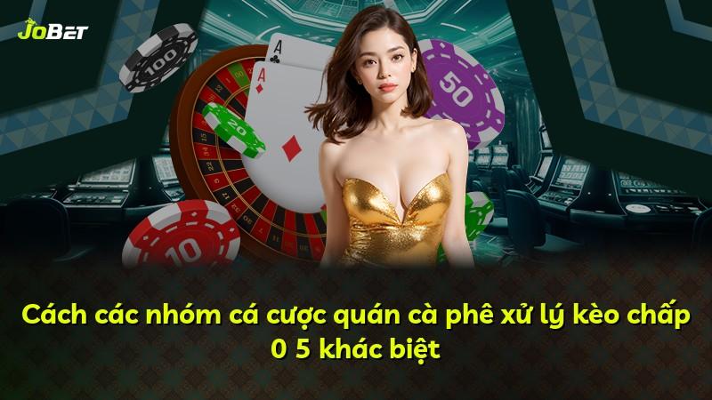 Cách các nhóm cá cược quán cà phê xử lý kèo chấp 0 5 khác biệt