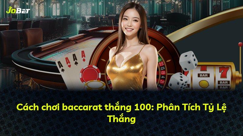 Cách chơi baccarat thắng 100: Phân Tích Tỷ Lệ Thắng