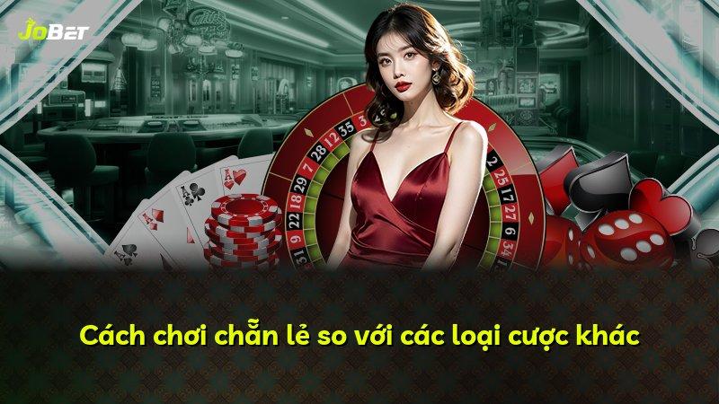 Cách chơi chẵn lẻ so với các loại cược khác