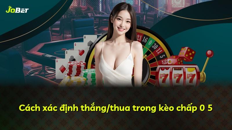 Cách xác định thắng/thua trong kèo chấp 0 5
