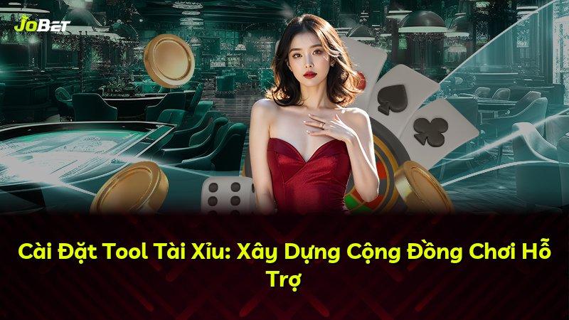 Cài Đặt Tool Tài Xỉu: Xây Dựng Cộng Đồng Chơi Hỗ Trợ