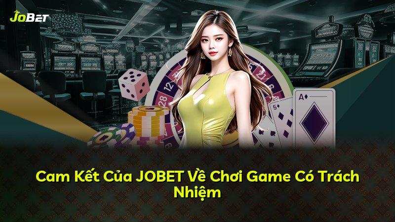 Cam Kết Của JOBET Về Chơi Game Có Trách Nhiệm