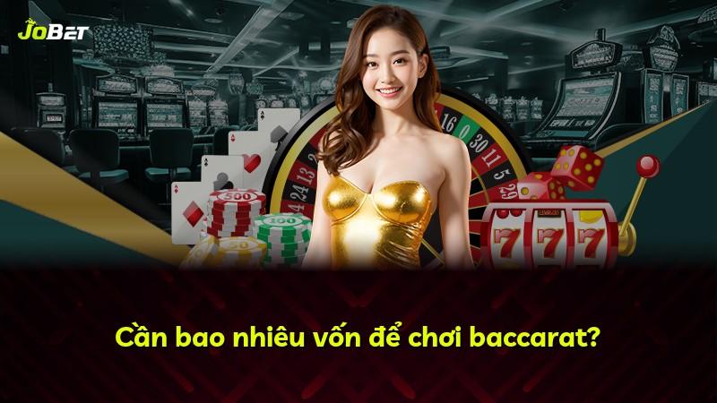 Cần bao nhiêu vốn để chơi baccarat?