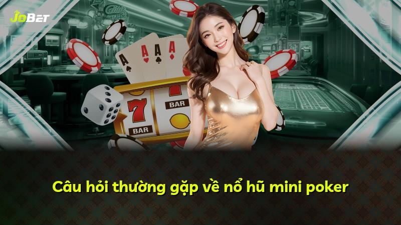 Câu hỏi thường gặp về nổ hũ mini poker