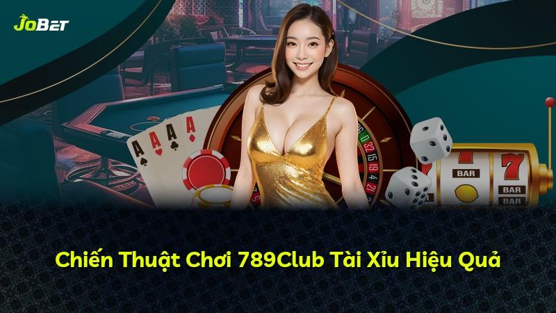 Chiến Thuật Chơi 789Club Tài Xỉu Hiệu Quả
