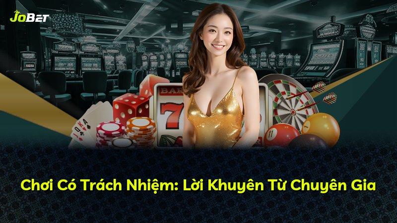 Chơi Có Trách Nhiệm: Lời Khuyên Từ Chuyên Gia