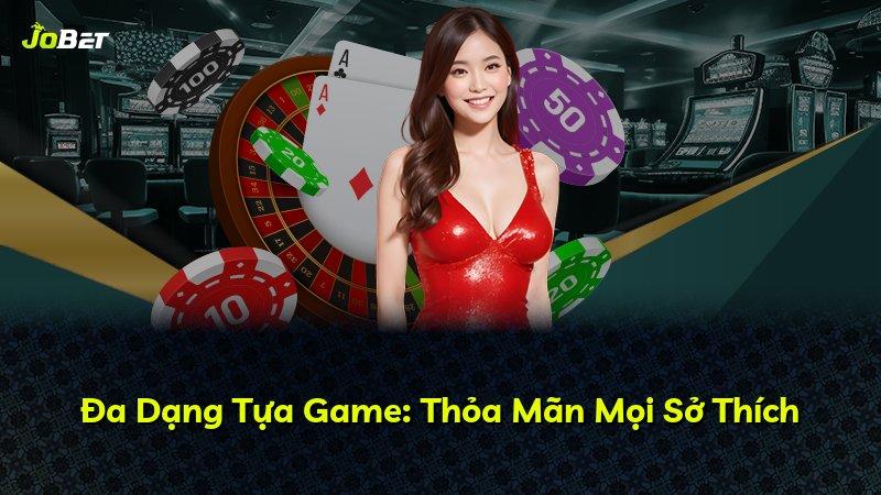 Đa Dạng Tựa Game: Thỏa Mãn Mọi Sở Thích