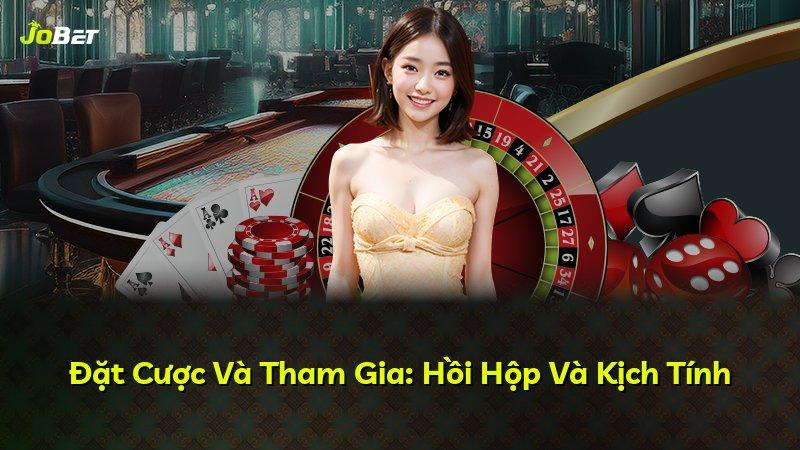 Đặt Cược Và Tham Gia: Hồi Hộp Và Kịch Tính