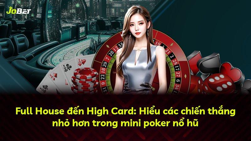 Full House đến High Card: Hiểu các chiến thắng nhỏ hơn trong mini poker nổ hũ
