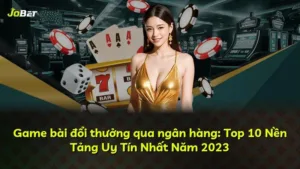 Game bài đổi thưởng qua ngân hàng: Top 10 Nền Tảng Uy Tín Nhất Năm 2025