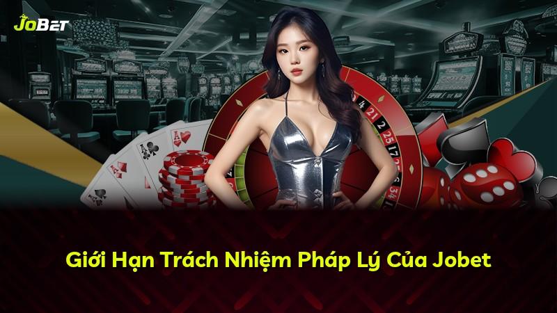 Giới Hạn Trách Nhiệm Pháp Lý Của Jobet