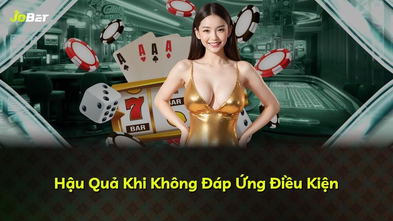 Hậu Quả Khi Không Đáp Ứng Điều Kiện
