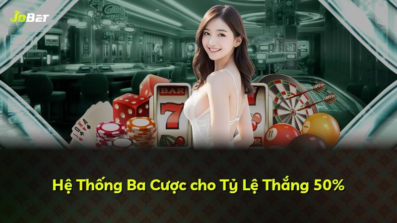 Hệ Thống Ba Cược cho Tỷ Lệ Thắng 50%