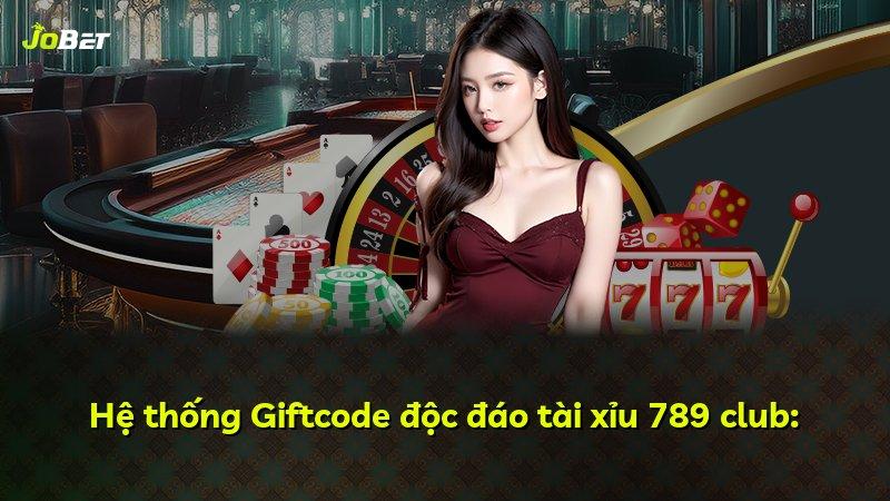 Hệ thống Giftcode độc đáo tài xỉu 789 club: