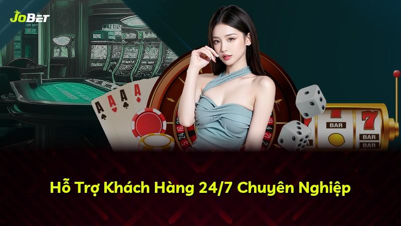 Hỗ Trợ Khách Hàng 24/7 Chuyên Nghiệp