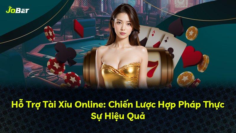 Hỗ Trợ Tài Xỉu Online: Chiến Lược Hợp Pháp Thực Sự Hiệu Quả