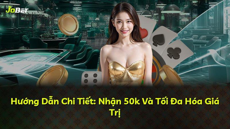 Hướng Dẫn Chi Tiết: Nhận 50k Và Tối Đa Hóa Giá Trị