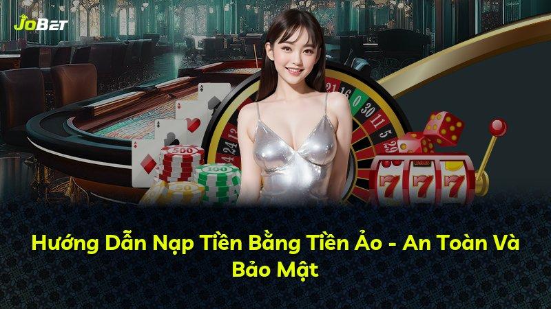 Hướng Dẫn Nạp Tiền Bằng Tiền Ảo - An Toàn Và Bảo Mật